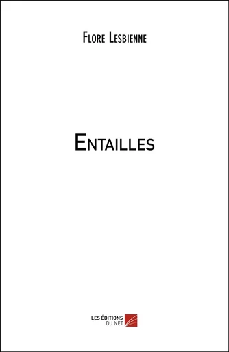 Entailles - Flore Lesbienne - Les Editions du Net