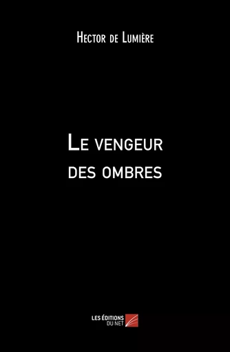 Le vengeur des ombres - Hector de Lumière - Les Editions du Net