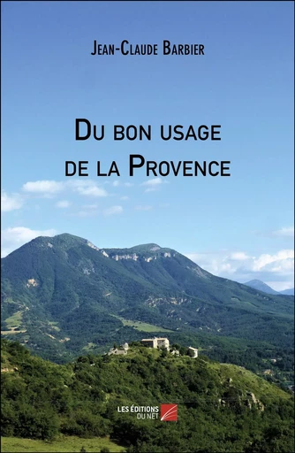 Du bon usage de la Provence - Jean-Claude Barbier - Les Editions du Net