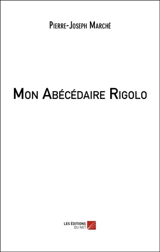 Mon Abécédaire Rigolo - Pierre-Joseph Marché - Les Editions du Net