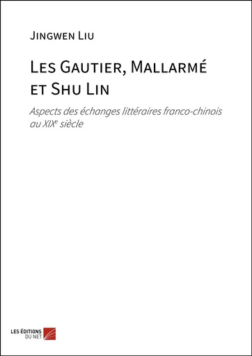 Les Gautier, Mallarmé et Shu Lin - Jingwen Liu - Les Editions du Net