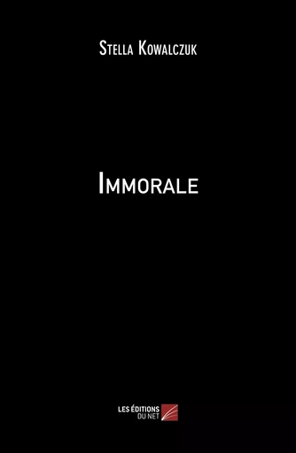 Immorale - Stella Kowalczuk - Les Editions du Net