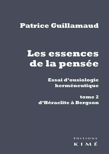 Les essences de la pensée. Essai d'ousiologie herméneutique - Patrice Guillamaud - Kimé