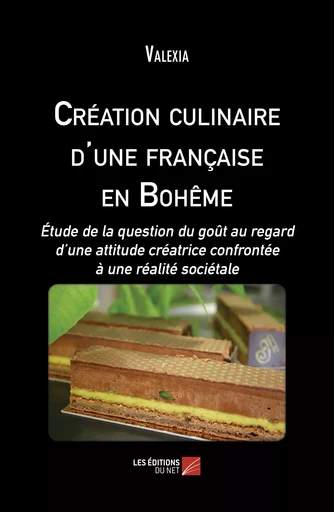 Création culinaire d'une française en Bohême -  Valexia - Les Editions du Net