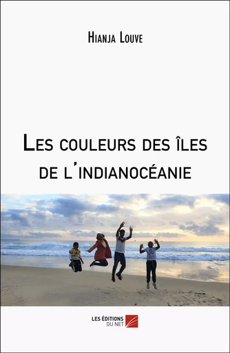 Les couleurs des îles de l'indianocéanie - Hianja Louve - Les Editions du Net