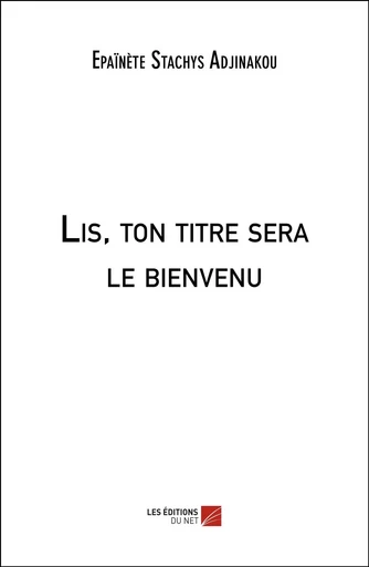 Lis, ton titre sera le bienvenu - Epaïnète Stachys Adjinakou - Les Editions du Net