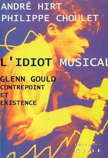 L' Idiot Musical Lenn Gould -  Hirt - Kimé