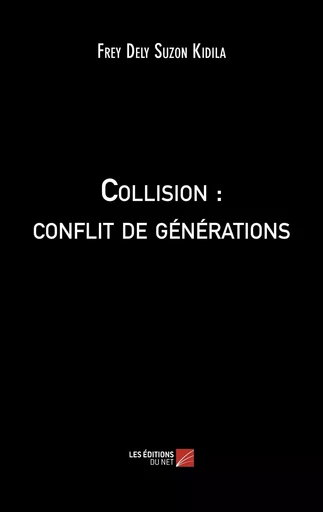 Collision : conflit de générations - Frey Dely Suzon Kidila - Les Editions du Net