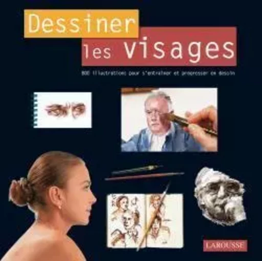 Dessiner les visages -  Collectif - LAROUSSE