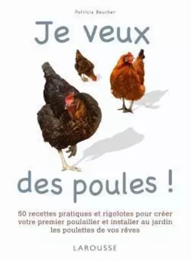 Je veux des poules ! - Patricia Beucher - LAROUSSE