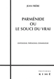 Parmenide ou le Souci du Vrai