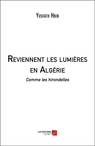 Reviennent les lumières en Algérie - Yusfath Hbib - Les Editions du Net