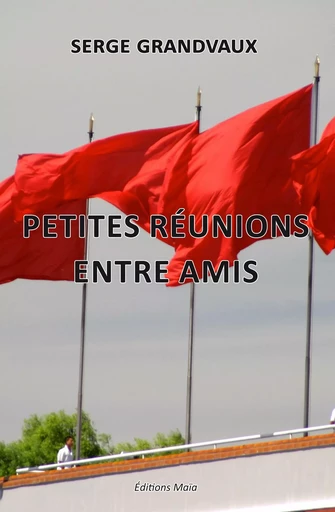 Petites réunions entre amis - Serge Grandvaux - MAIA