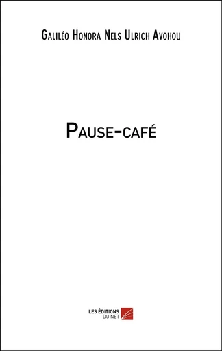 Pause-café - Galiléo Honora Nels Ulrich Avohou - Les Editions du Net