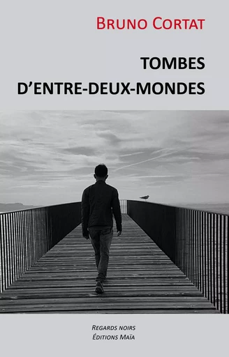 Tombes d’entre-deux-mondes - Bruno Cortat - MAIA