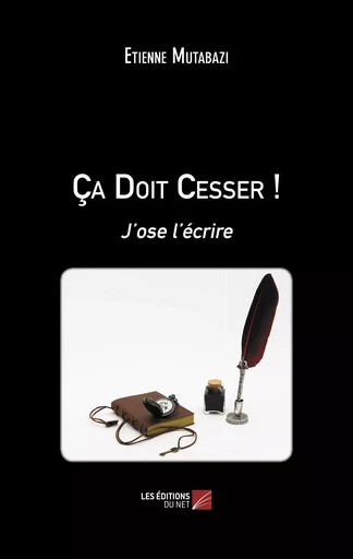 Ça Doit Cesser ! - Etienne Mutabazi - Les Editions du Net