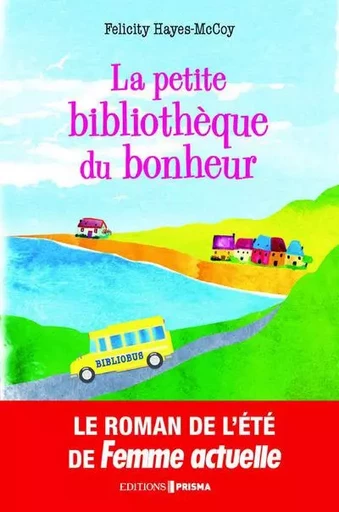 La petite bibliothèque du bonheur - Felicity Hayes-Mccoy - Editions Prisma