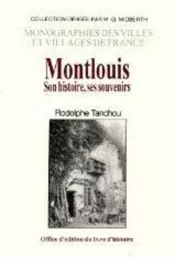 Montlouis - son histoire, ses souvenirs - Rodolphe Tanchou - LIVRE HISTOIRE