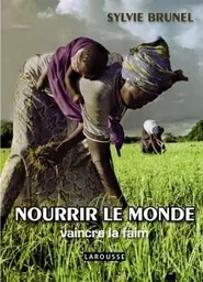 Nourrir le monde - Vaincre la faim