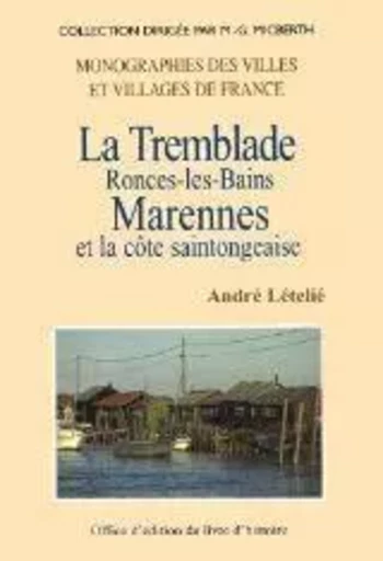 La Tremblade, Ronce-les-bains, Marennes et la côte saintongeaise - J.-André Lételié - LIVRE HISTOIRE