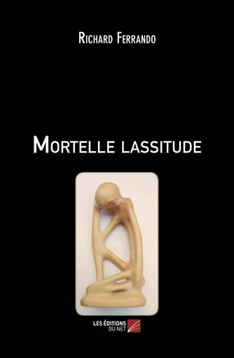 Mortelle lassitude - Richard Ferrando - Les Editions du Net