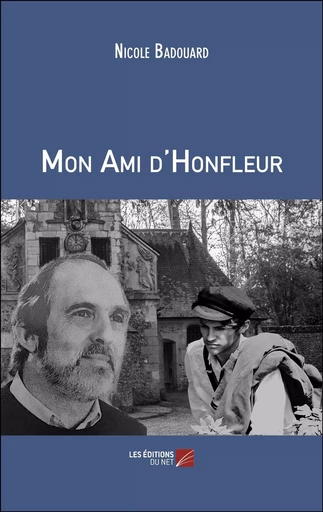 Mon Ami d'Honfleur - Nicole Badouard - Les Editions du Net