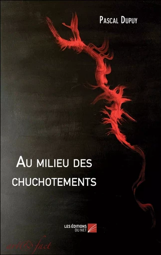 Au milieu des chuchotements - Pascal Dupuy - Les Editions du Net