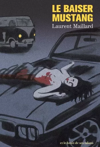 Le baiser Mustang - Laurent Maillard - BRUIT TALONS