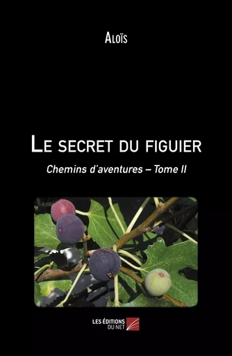 Le secret du figuier -  Aloïs - Les Editions du Net