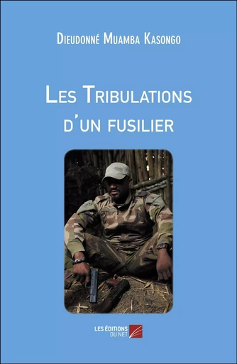 Les Tribulations d'un fusilier - Dieudonné Muamba Kasongo - Les Editions du Net