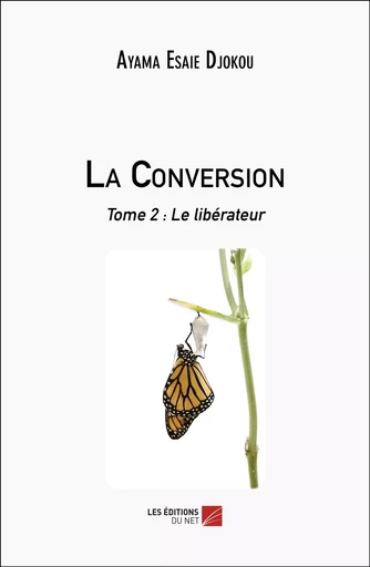 La Conversion - Ayama Esaie Djokou - Les Editions du Net