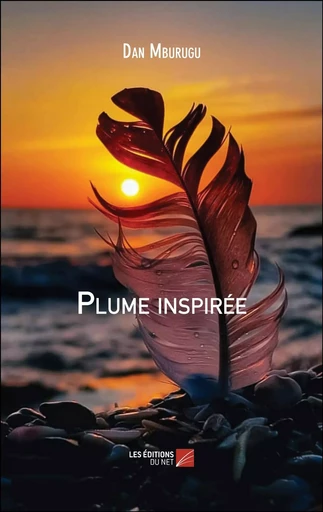 Plume inspirée - Dan Mburugu - Les Editions du Net