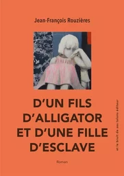 D'un fils d'alligator et d'une fille d'esclave