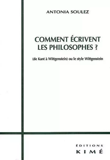 Comment Ecrivent les Philosophes ? - Antonia Soulez - Kimé