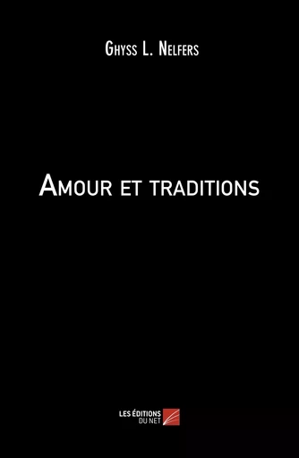 Amour et traditions -  Ghyss L. Nelfers - Les Editions du Net