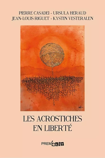 Les acrostiches en liberté - Pierre Casadei - PREM EDIT 77