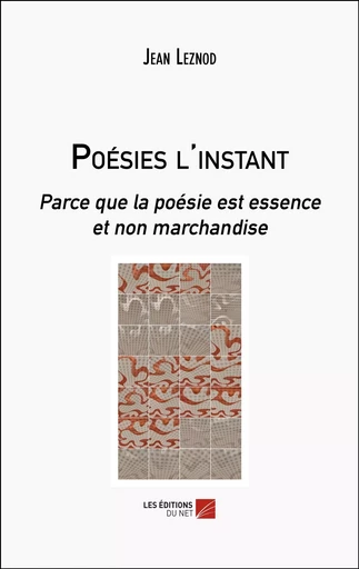 Poésies l'instant - JEAN LEZNOD - Les Editions du Net