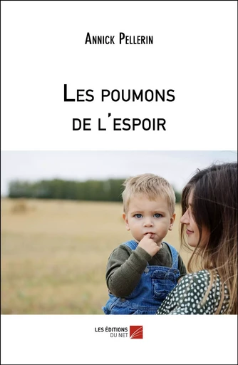 Les poumons de l'espoir - Annick Pellerin - Les Editions du Net