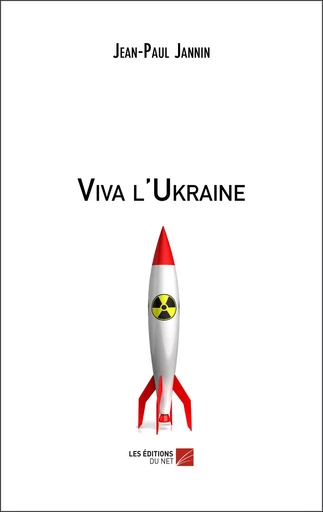 Viva l'Ukraine - Jean-Paul Jannin - Les Editions du Net