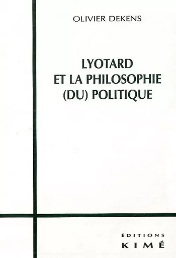 Lyotard et la Pholosophie du Politique - - Olivier Dekens - Kimé