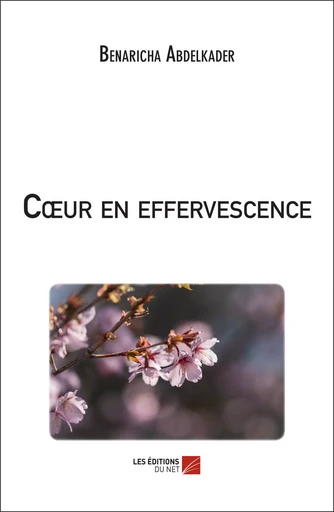 Cœur en effervescence - Abdelkader Benaricha - Les Editions du Net