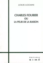 Charles Fourier ou la Peur de la Raison