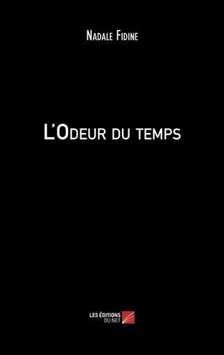 L'Odeur du temps - Nadale Fidine - Les Editions du Net