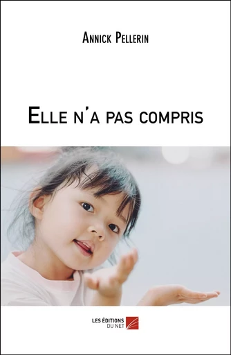 Elle n'a pas compris - Annick Pellerin - Les Editions du Net