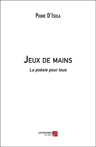 Jeux de mains - Piume Piume D'Isula - Les Editions du Net