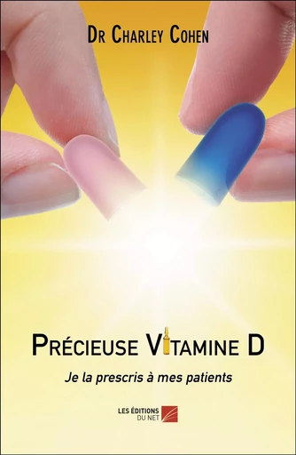 Précieuse Vitamine D - Dr Charley Cohen - Les Editions du Net