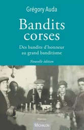 Bandits corses - Des bandits d'honneur au grand banditisme