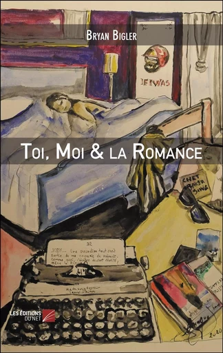 Toi, Moi & la Romance - Bryan Bigler - Les Editions du Net