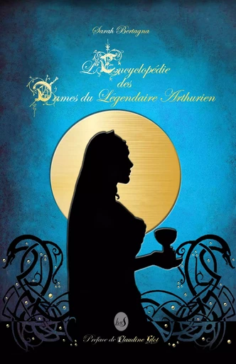 L'encyclopédie des dames du légendaire arthurien - Sarah Bertagna - LIVR S EDITIONS