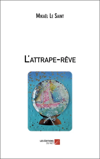 L'attrape-rêve - Mikaël Le Saint - Les Editions du Net